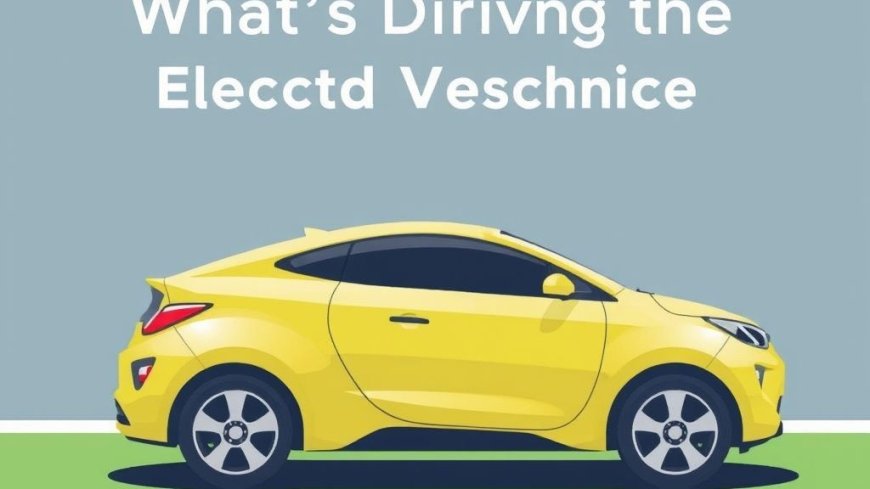 What’s Driving the Electric Vehicle Revolution?